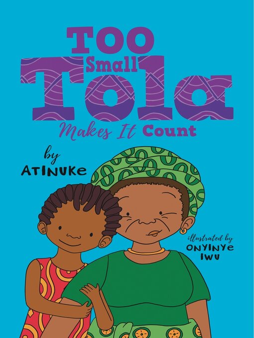 Title details for Too Small Tola Makes It Count by Atinuke - Available